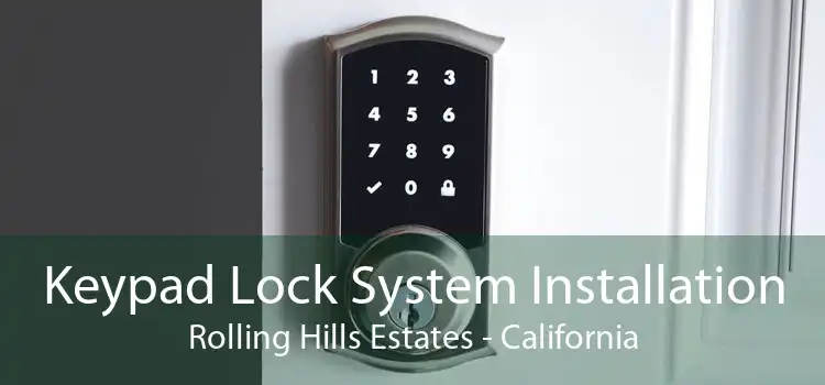 Keypad Lock System Installation Rolling Hills Estates - California