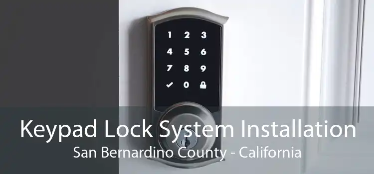 Keypad Lock System Installation San Bernardino County - California