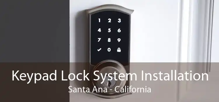 Keypad Lock System Installation Santa Ana - California