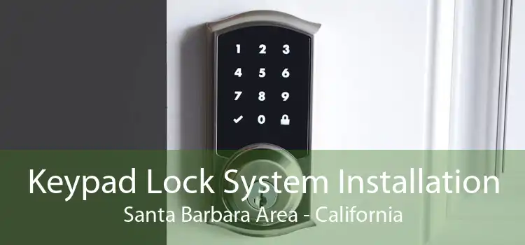 Keypad Lock System Installation Santa Barbara Area - California