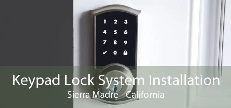 Keypad Lock System Installation Sierra Madre - California