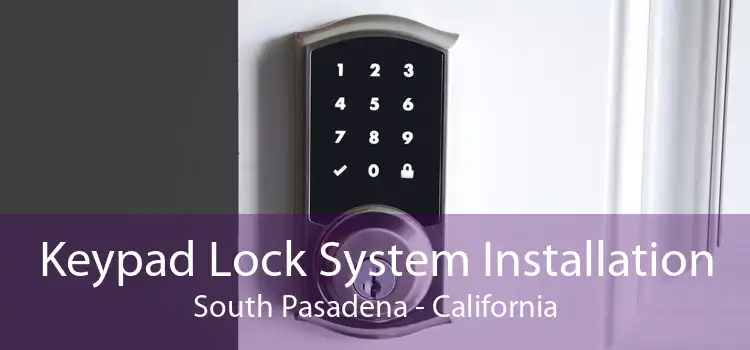 Keypad Lock System Installation South Pasadena - California