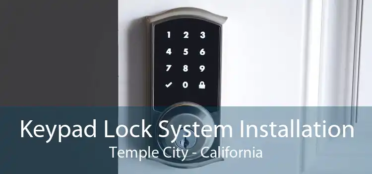 Keypad Lock System Installation Temple City - California