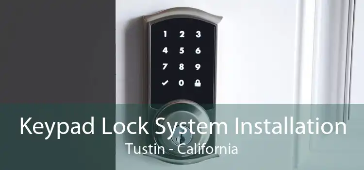 Keypad Lock System Installation Tustin - California