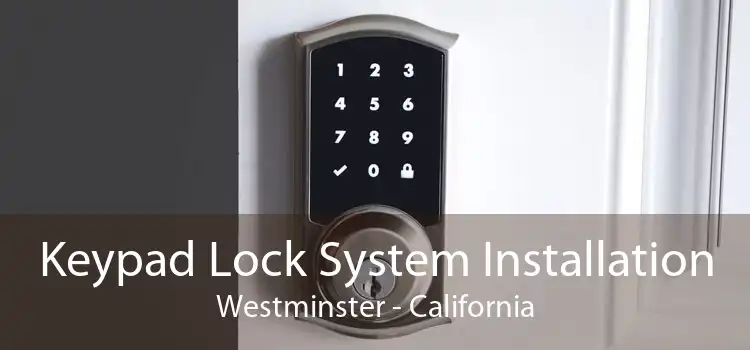 Keypad Lock System Installation Westminster - California