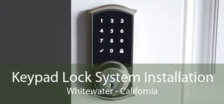 Keypad Lock System Installation Whitewater - California