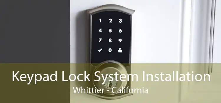 Keypad Lock System Installation Whittier - California