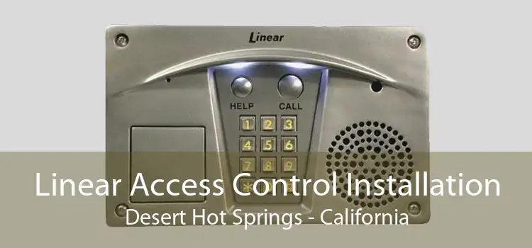 Linear Access Control Installation Desert Hot Springs - California