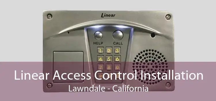 Linear Access Control Installation Lawndale - California