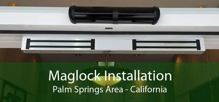 Maglock Installation Palm Springs Area - California