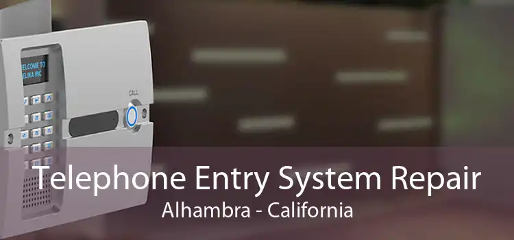 Telephone Entry System Repair Alhambra - California