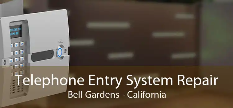 Telephone Entry System Repair Bell Gardens - California