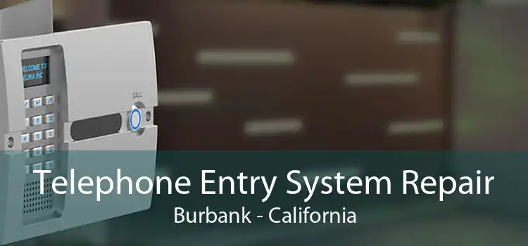 Telephone Entry System Repair Burbank - California