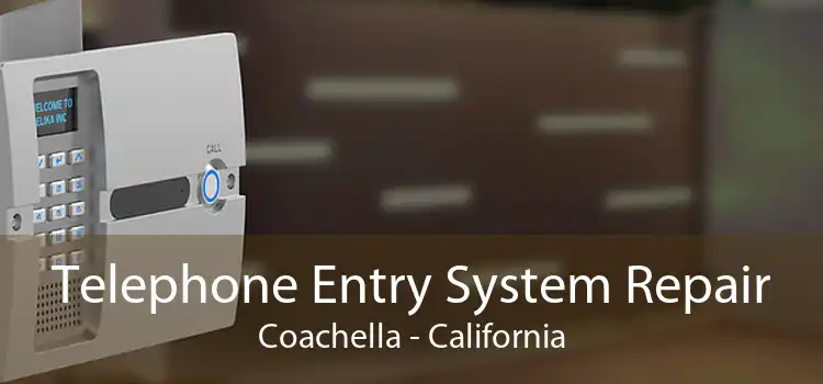 Telephone Entry System Repair Coachella - California