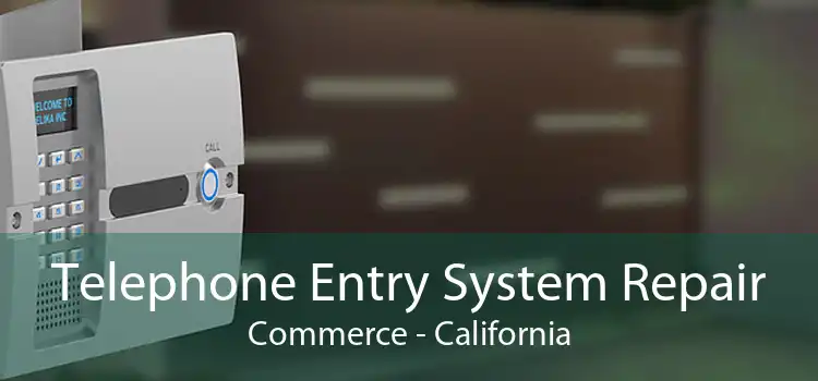 Telephone Entry System Repair Commerce - California