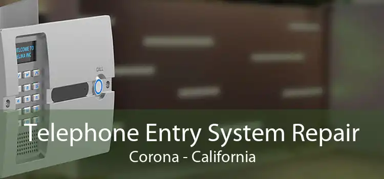 Telephone Entry System Repair Corona - California