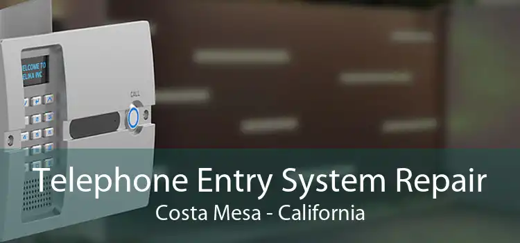 Telephone Entry System Repair Costa Mesa - California