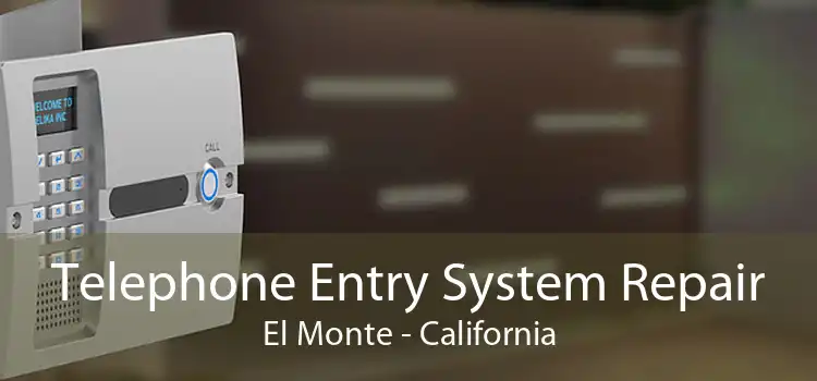 Telephone Entry System Repair El Monte - California