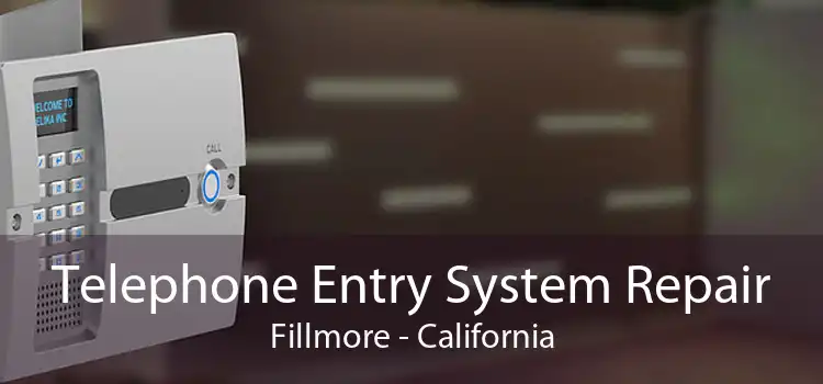 Telephone Entry System Repair Fillmore - California