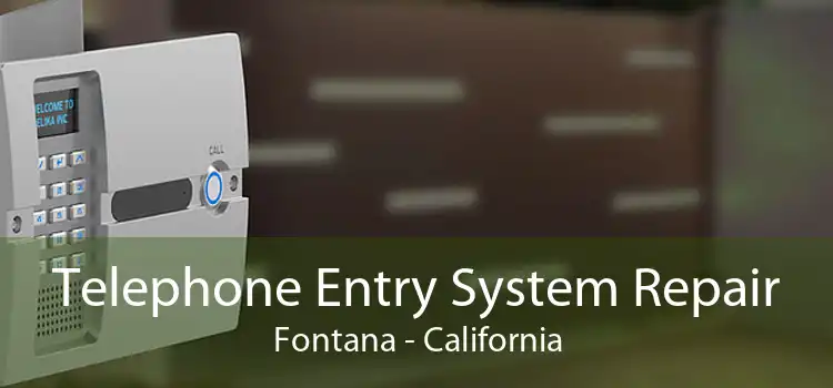 Telephone Entry System Repair Fontana - California