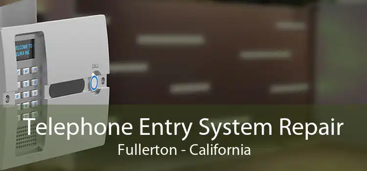 Telephone Entry System Repair Fullerton - California