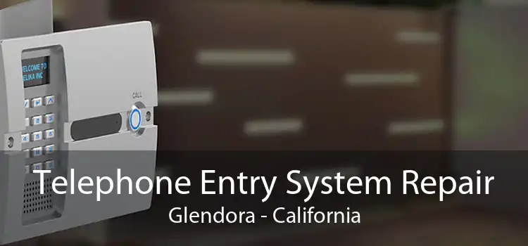 Telephone Entry System Repair Glendora - California