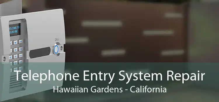 Telephone Entry System Repair Hawaiian Gardens - California