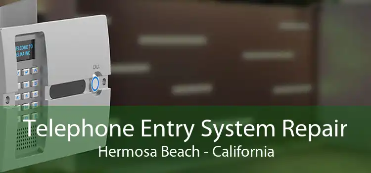 Telephone Entry System Repair Hermosa Beach - California