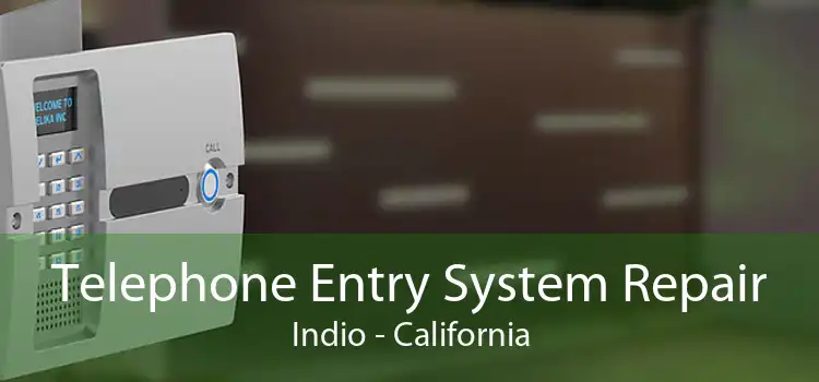 Telephone Entry System Repair Indio - California