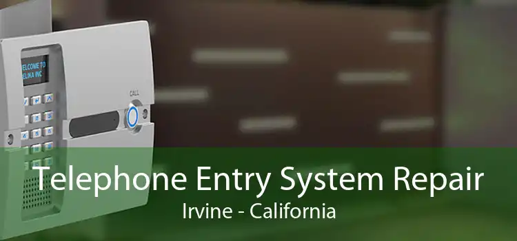 Telephone Entry System Repair Irvine - California