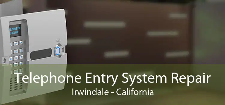 Telephone Entry System Repair Irwindale - California