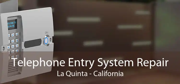 Telephone Entry System Repair La Quinta - California