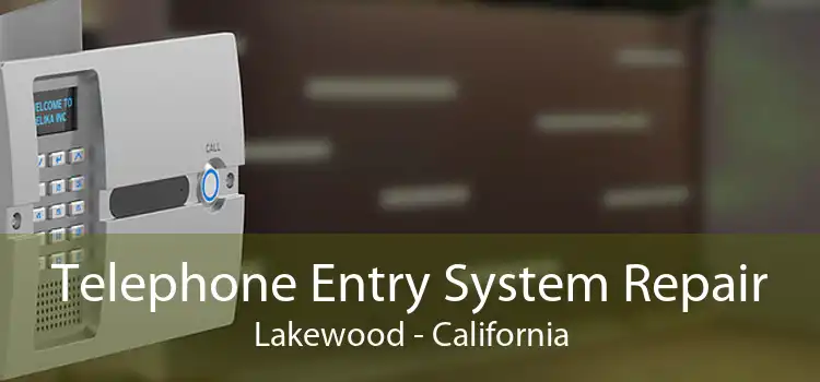 Telephone Entry System Repair Lakewood - California