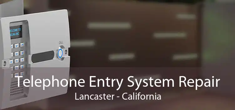 Telephone Entry System Repair Lancaster - California