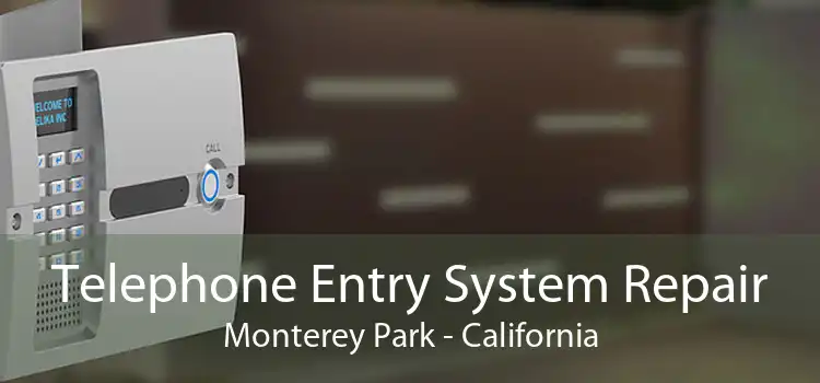 Telephone Entry System Repair Monterey Park - California