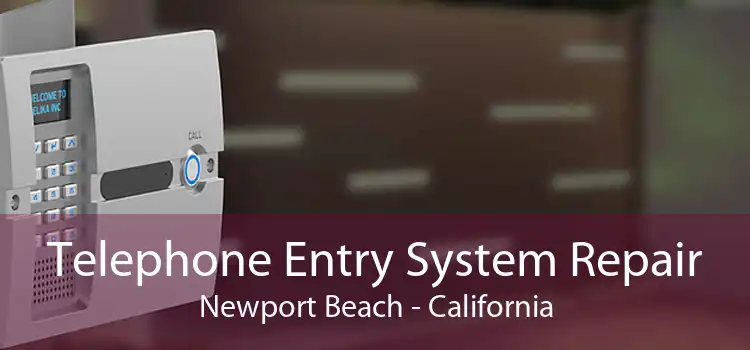 Telephone Entry System Repair Newport Beach - California