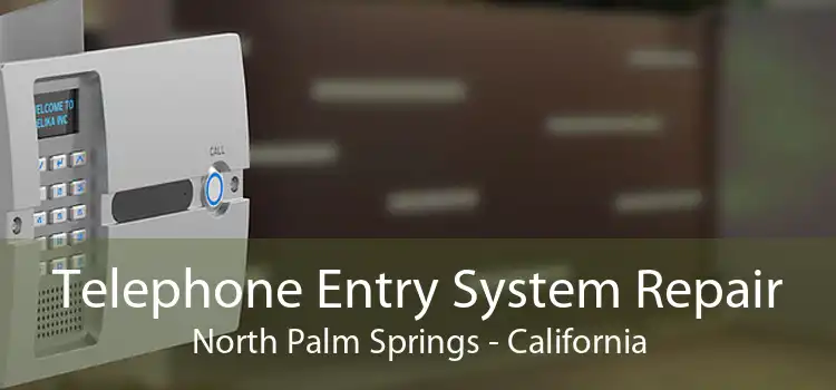 Telephone Entry System Repair North Palm Springs - California