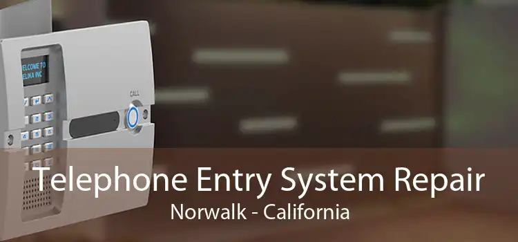 Telephone Entry System Repair Norwalk - California