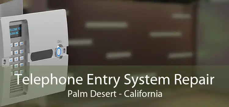 Telephone Entry System Repair Palm Desert - California