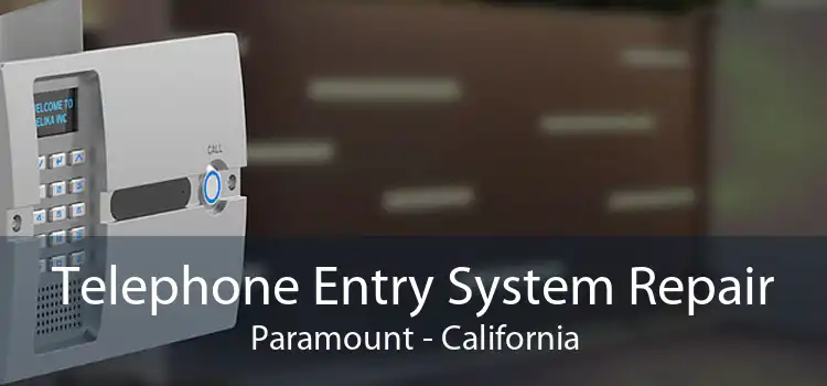 Telephone Entry System Repair Paramount - California