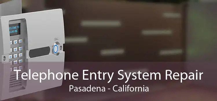 Telephone Entry System Repair Pasadena - California