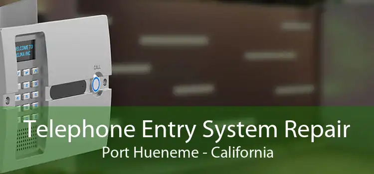 Telephone Entry System Repair Port Hueneme - California