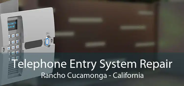 Telephone Entry System Repair Rancho Cucamonga - California