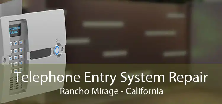 Telephone Entry System Repair Rancho Mirage - California