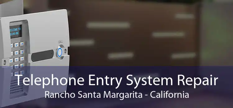 Telephone Entry System Repair Rancho Santa Margarita - California