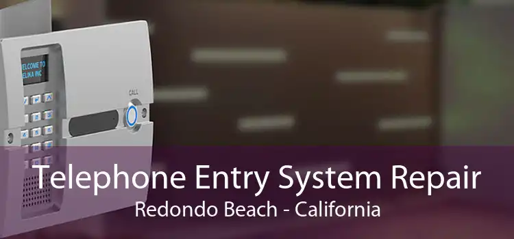 Telephone Entry System Repair Redondo Beach - California