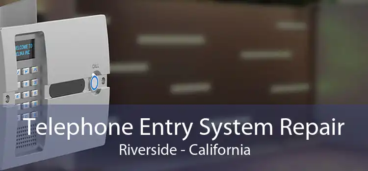 Telephone Entry System Repair Riverside - California