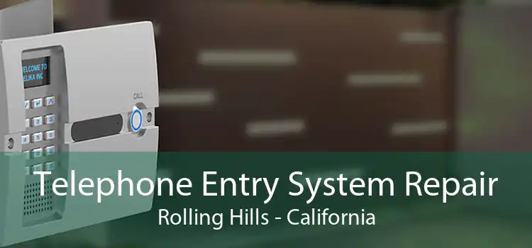 Telephone Entry System Repair Rolling Hills - California