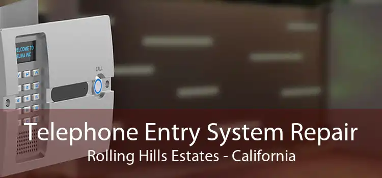 Telephone Entry System Repair Rolling Hills Estates - California