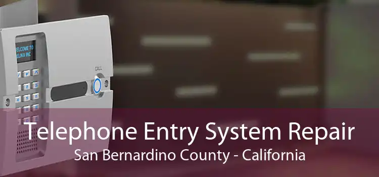 Telephone Entry System Repair San Bernardino County - California